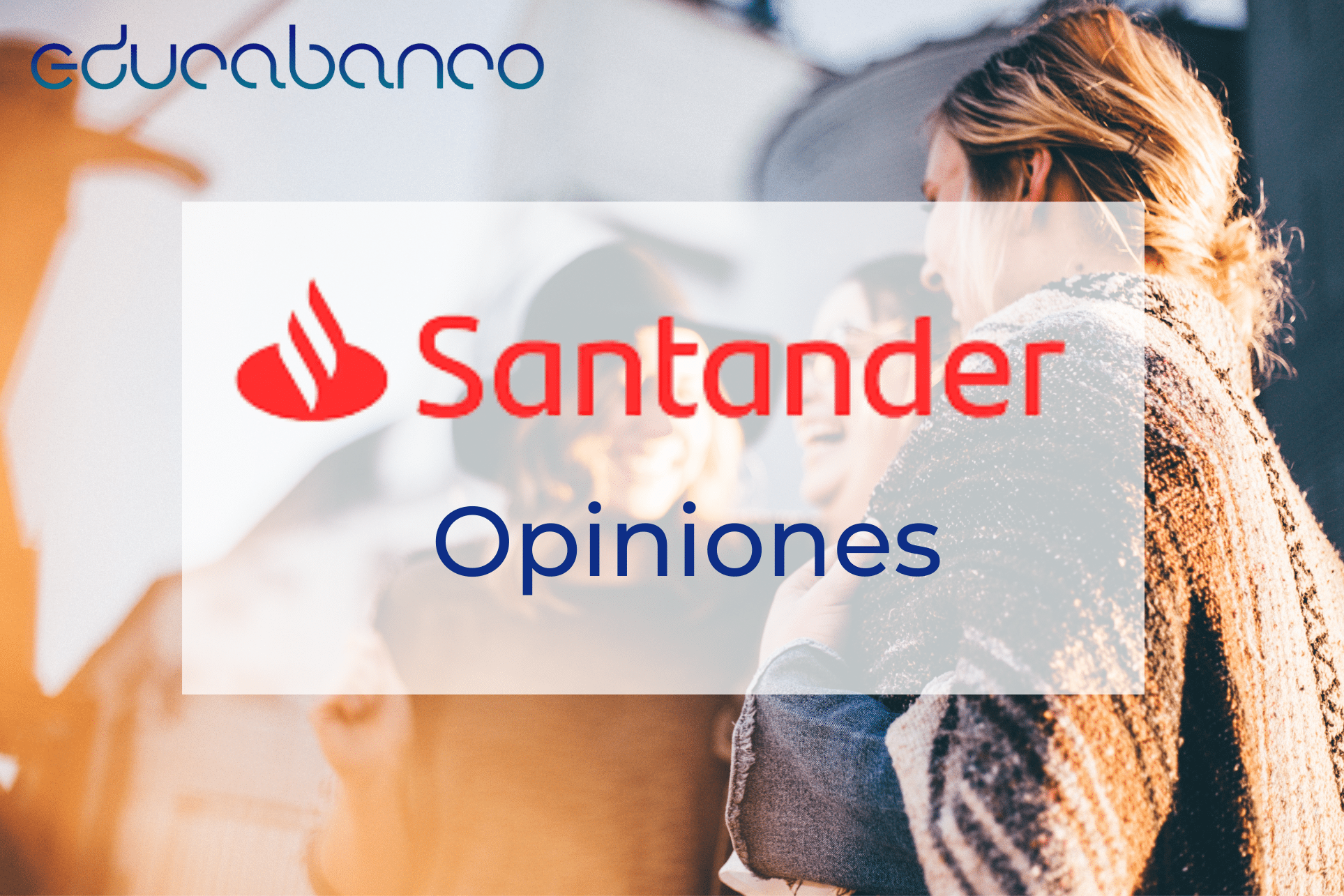 Fonética Mojado Cumplir Banco Santander: Opiniones, cuentas... - EducaBanco