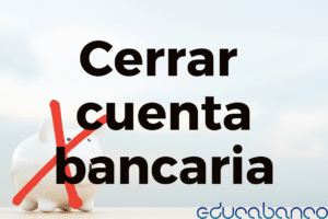 Cómo Cancelar Una Cuenta Bancaria: Tutorial PASO A PASO